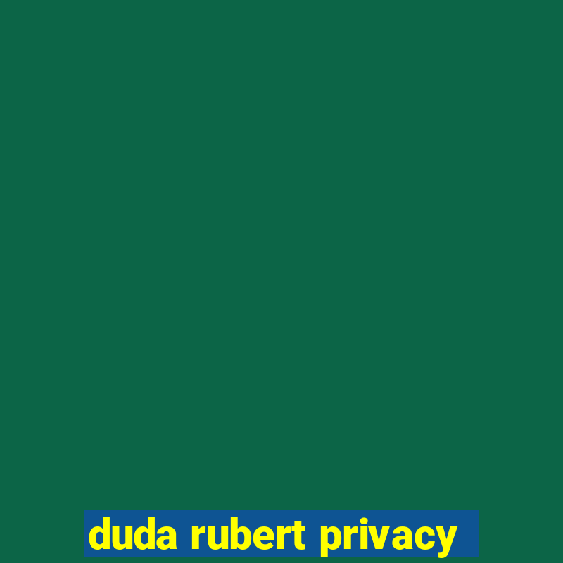 duda rubert privacy